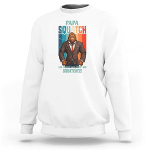 Father's Day Sweatshirt Bigfoot Papa Squatch Like A Normal Papa Except Squatcher TS09 White Print Your Wear