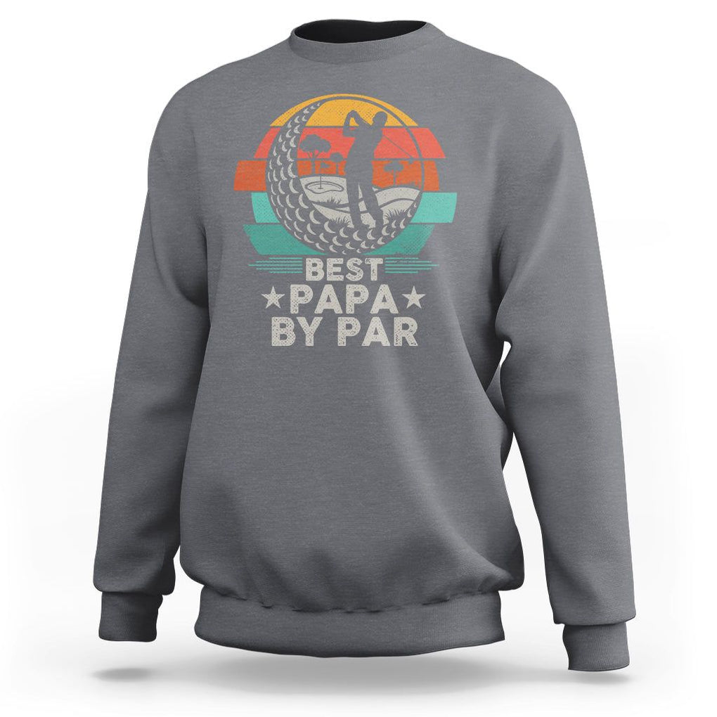 Golf Dad Sweatshirt Funny Best Papa By Par Golf Player Dad Father's Day TS09 Charcoal Print Your Wear