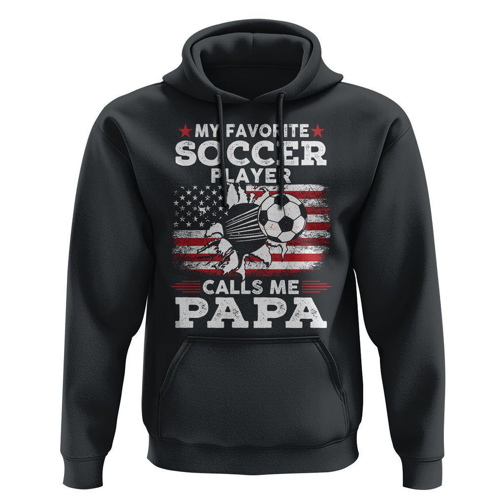 Soccer Dad Hoodie My Favorite Soccer Player Calls Me Papa Father's Day TS09 Black Print Your Wear