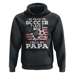 Soccer Dad Hoodie My Favorite Soccer Player Calls Me Papa Father's Day TS09 Black Print Your Wear