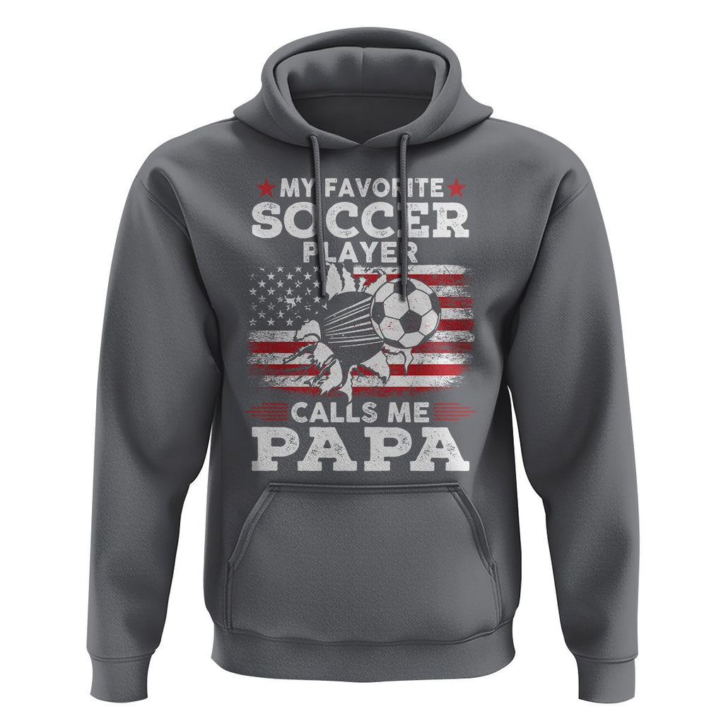 Soccer Dad Hoodie My Favorite Soccer Player Calls Me Papa Father's Day TS09 Charcoal Print Your Wear