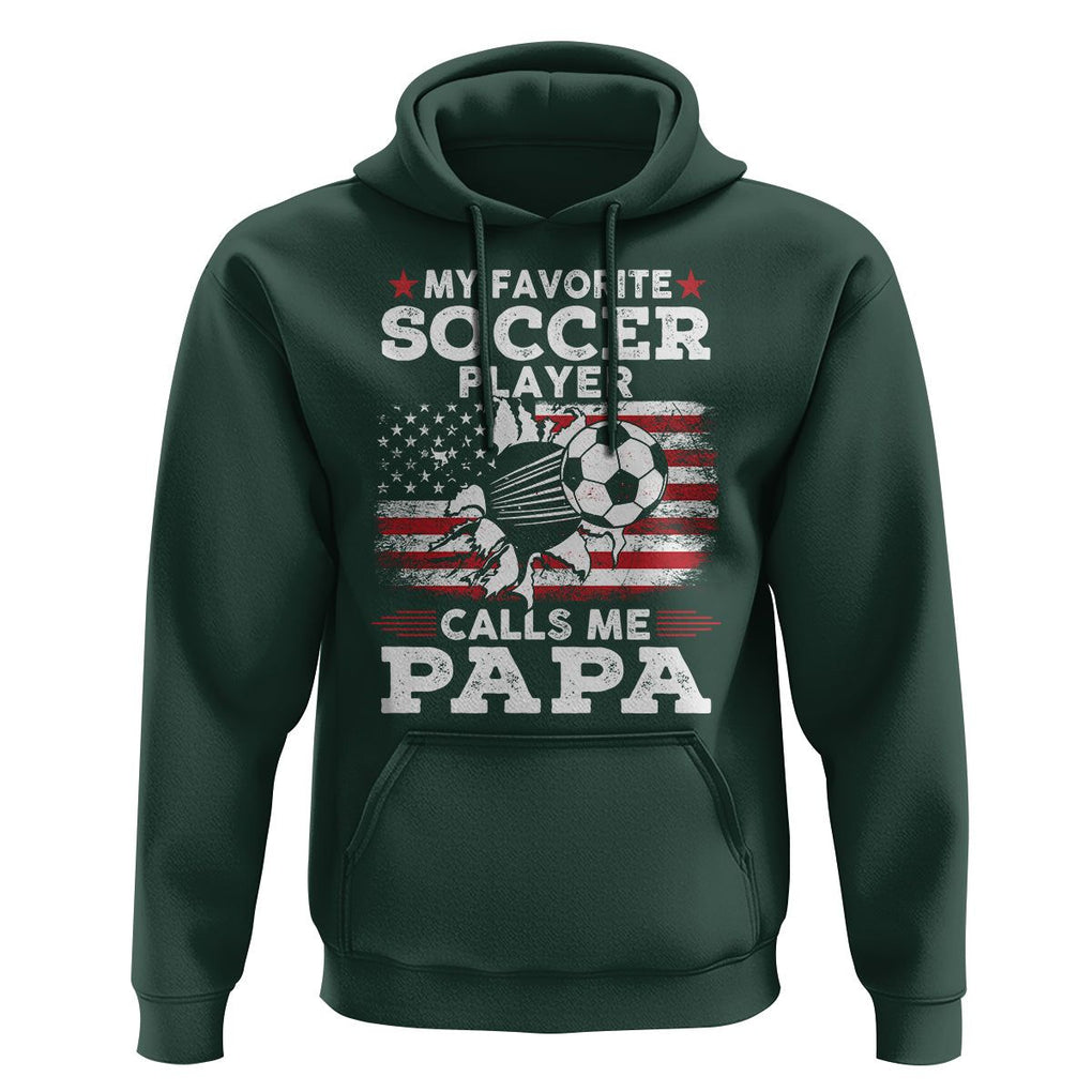 Soccer Dad Hoodie My Favorite Soccer Player Calls Me Papa Father's Day TS09 Dark Forest Green Print Your Wear