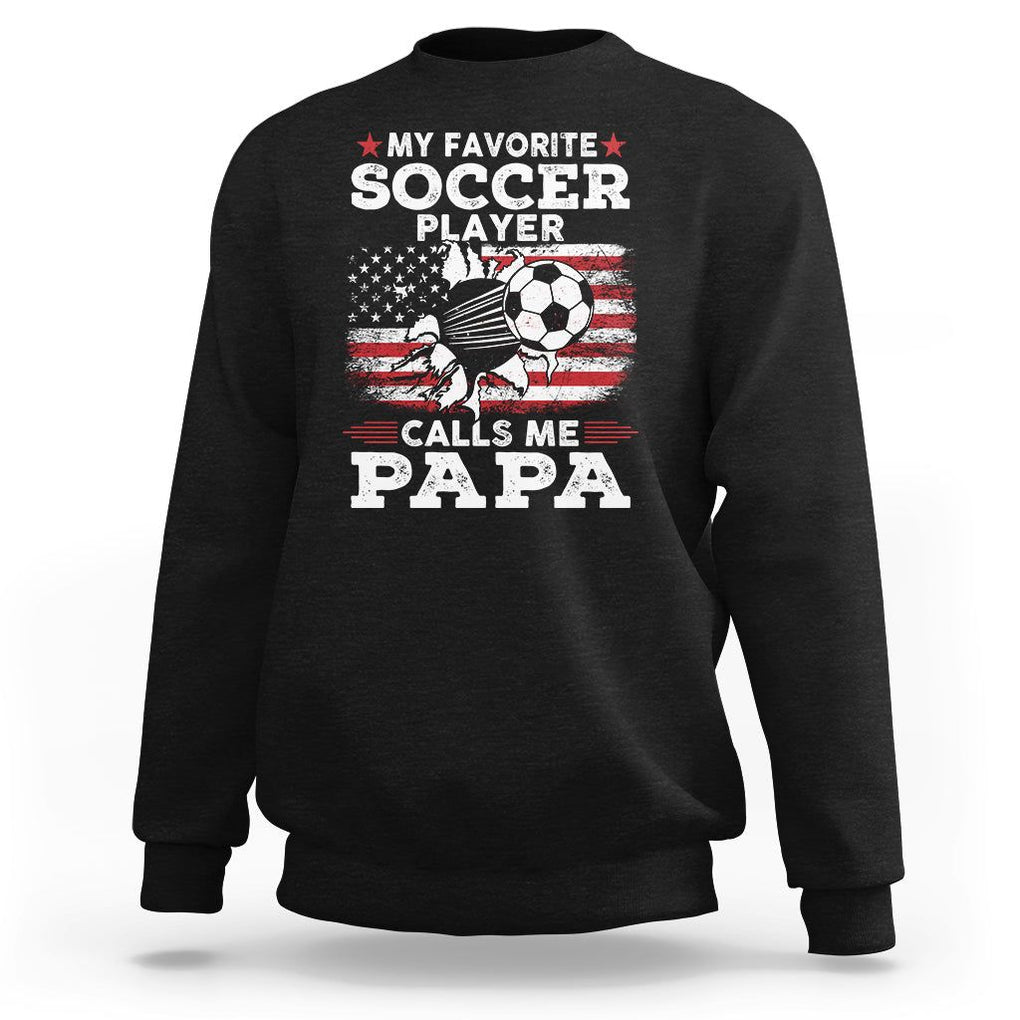 Soccer Dad Sweatshirt My Favorite Soccer Player Calls Me Papa Father's Day TS09 Black Print Your Wear