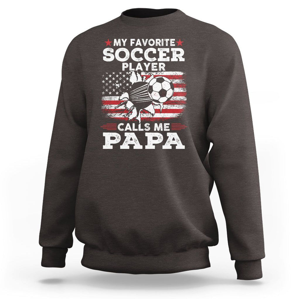 Soccer Dad Sweatshirt My Favorite Soccer Player Calls Me Papa Father's Day TS09 Dark Chocolate Print Your Wear