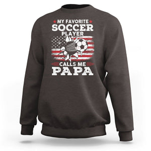 Soccer Dad Sweatshirt My Favorite Soccer Player Calls Me Papa Father's Day TS09 Dark Chocolate Print Your Wear