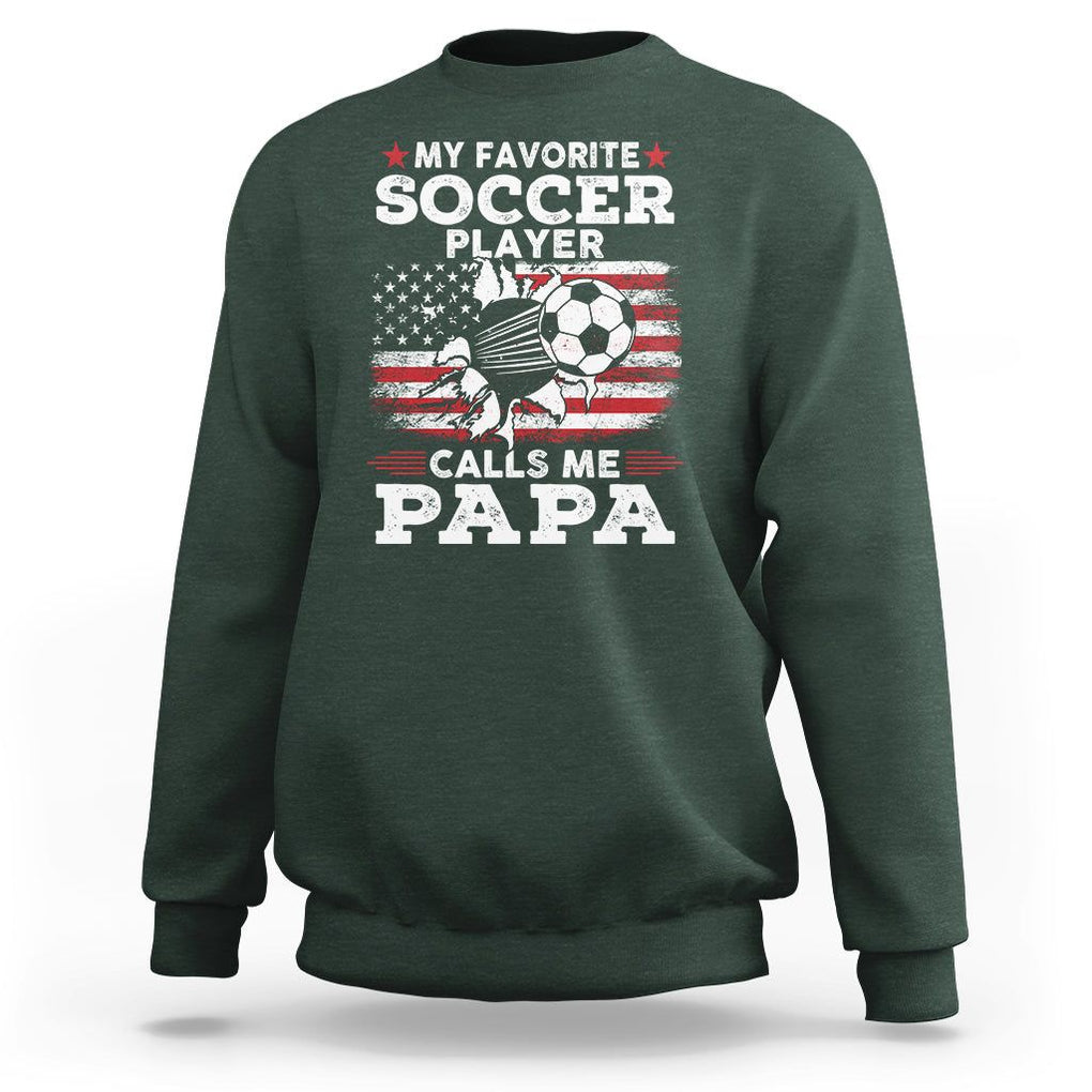 Soccer Dad Sweatshirt My Favorite Soccer Player Calls Me Papa Father's Day TS09 Dark Forest Green Print Your Wear