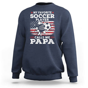 Soccer Dad Sweatshirt My Favorite Soccer Player Calls Me Papa Father's Day TS09 Navy Print Your Wear