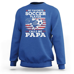 Soccer Dad Sweatshirt My Favorite Soccer Player Calls Me Papa Father's Day TS09 Royal Blue Print Your Wear