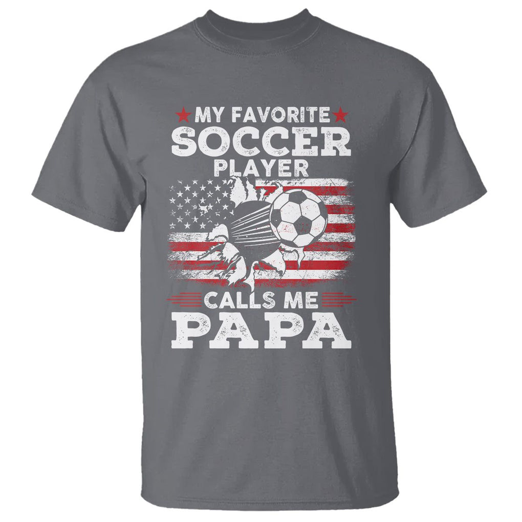 Soccer Dad T Shirt My Favorite Soccer Player Calls Me Papa Father's Day TS09 Charcoal Print Your Wear