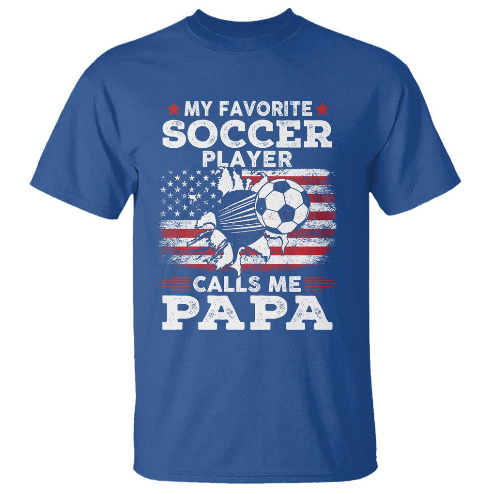 Soccer Dad T Shirt My Favorite Soccer Player Calls Me Papa Father's Day TS09 Royal Blue Print Your Wear