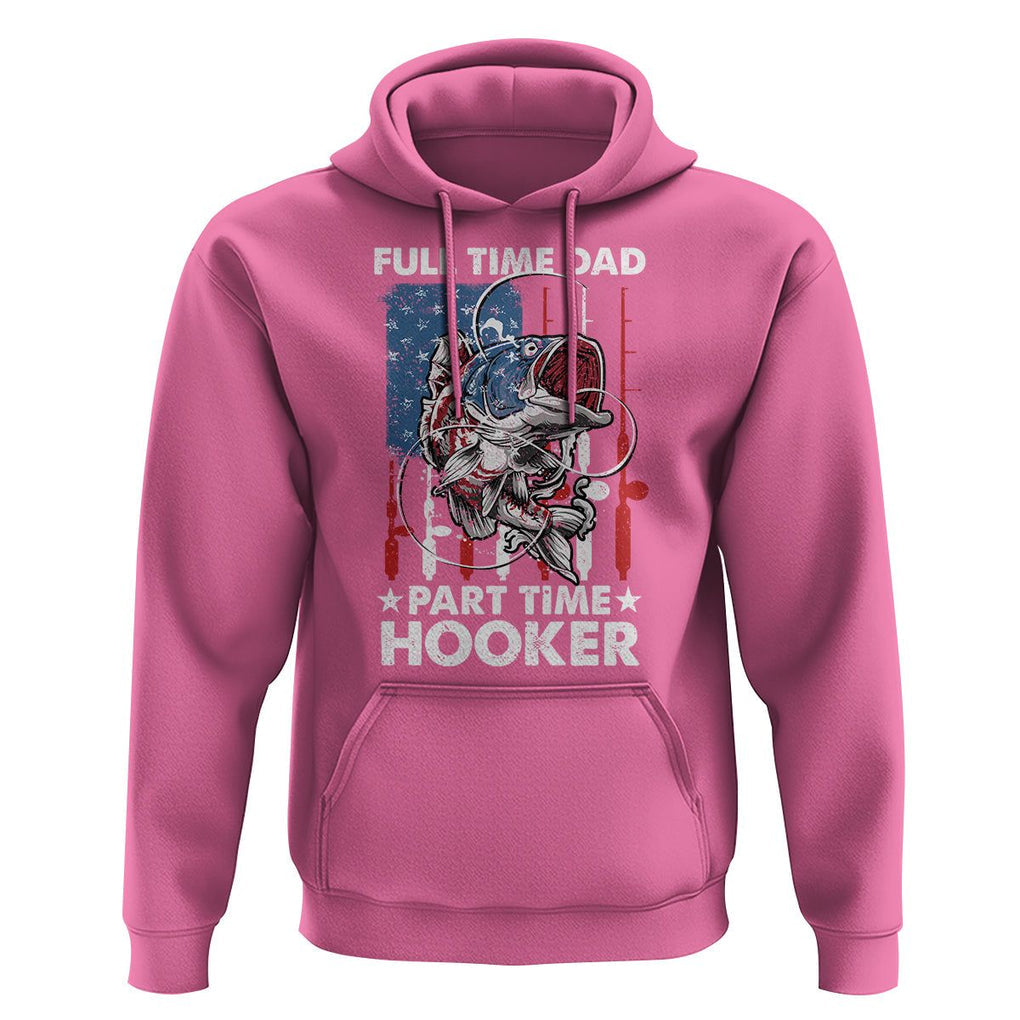 Funny Dad Fishing Hoodie Full Time Dad Part Time Hooker Fisher Father's Day TS09 Azalea Print Your Wear