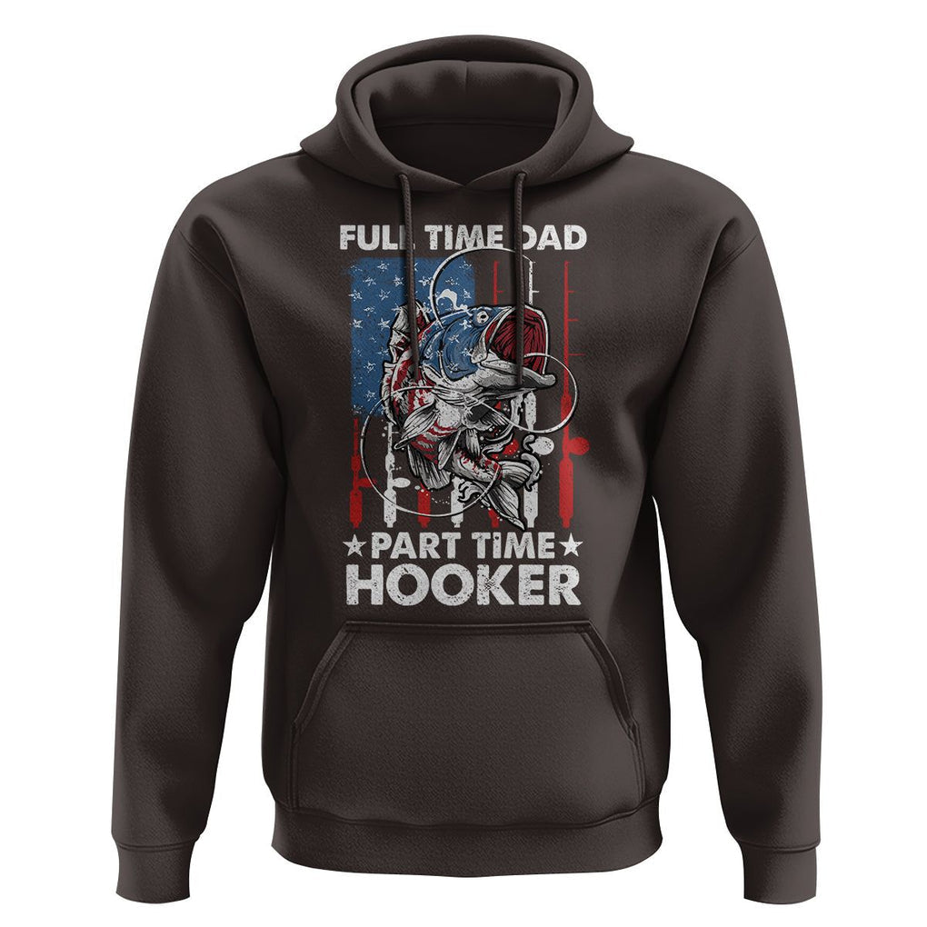 Funny Dad Fishing Hoodie Full Time Dad Part Time Hooker Fisher Father's Day TS09 Dark Chocolate Print Your Wear