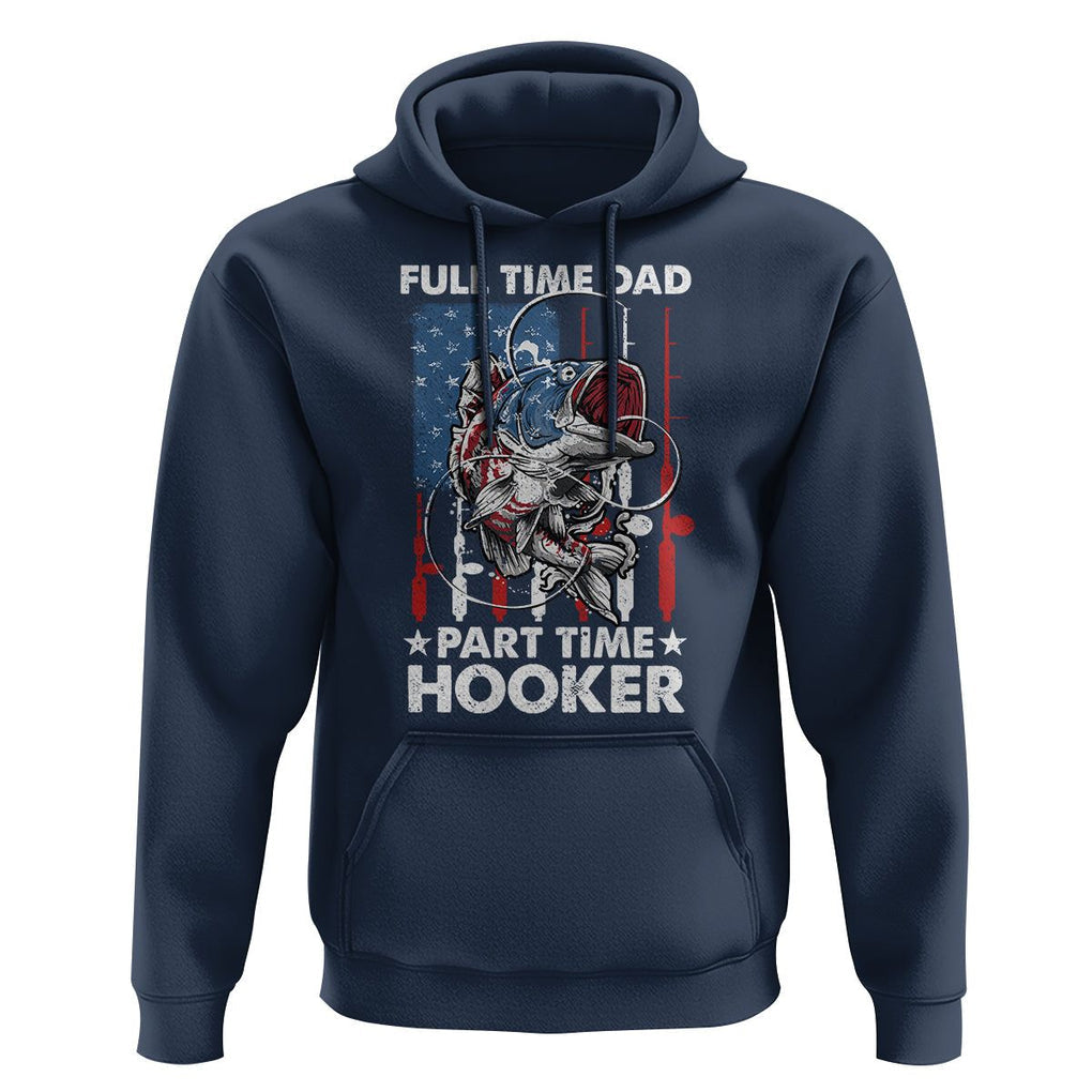 Funny Dad Fishing Hoodie Full Time Dad Part Time Hooker Fisher Father's Day TS09 Navy Print Your Wear