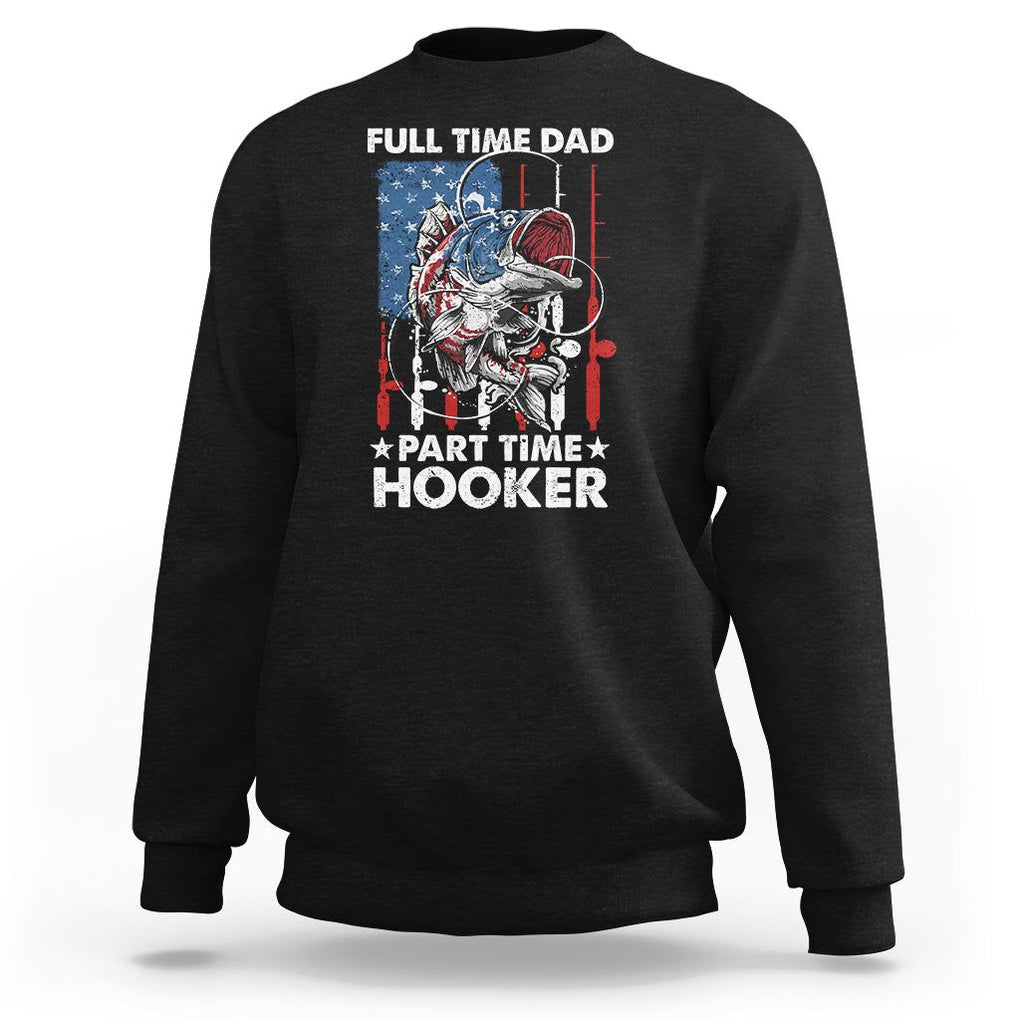 Funny Dad Fishing Sweatshirt Full Time Dad Part Time Hooker Fisher Father's Day TS09 Black Print Your Wear