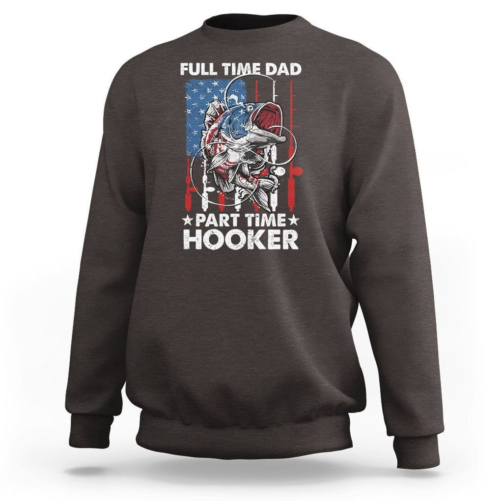 Funny Dad Fishing Sweatshirt Full Time Dad Part Time Hooker Fisher Father's Day TS09 Dark Chocolate Print Your Wear
