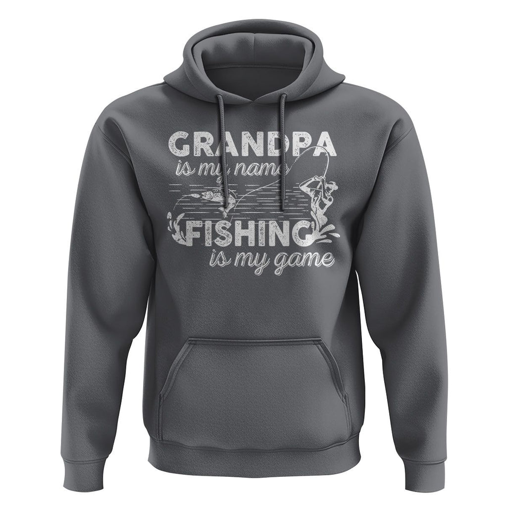 Funny Grandpa Fishing Hoodie Grandpa is My Name Fishing is My Game Father's Day TS09 Charcoal Print Your Wear