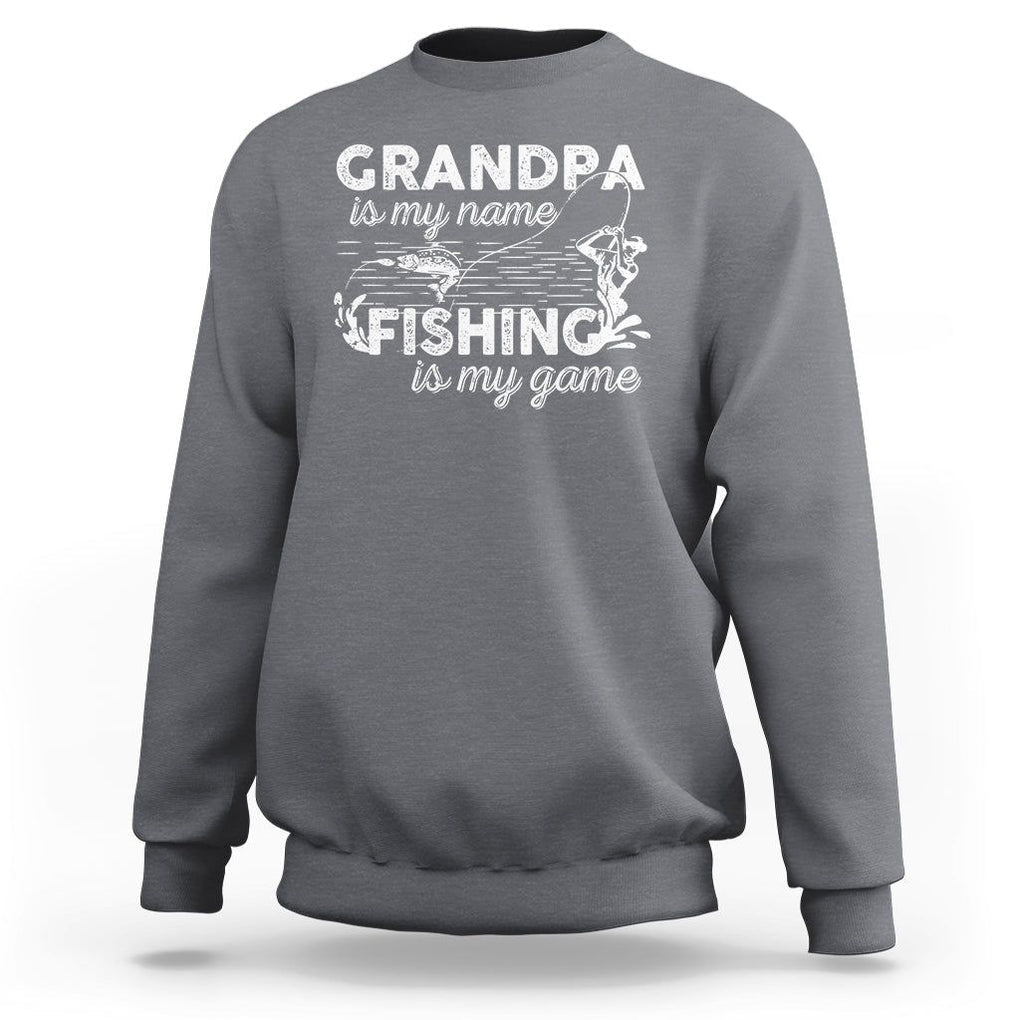 Funny Grandpa Fishing Sweatshirt Grandpa is My Name Fishing is My Game Father's Day TS09 Charcoal Print Your Wear