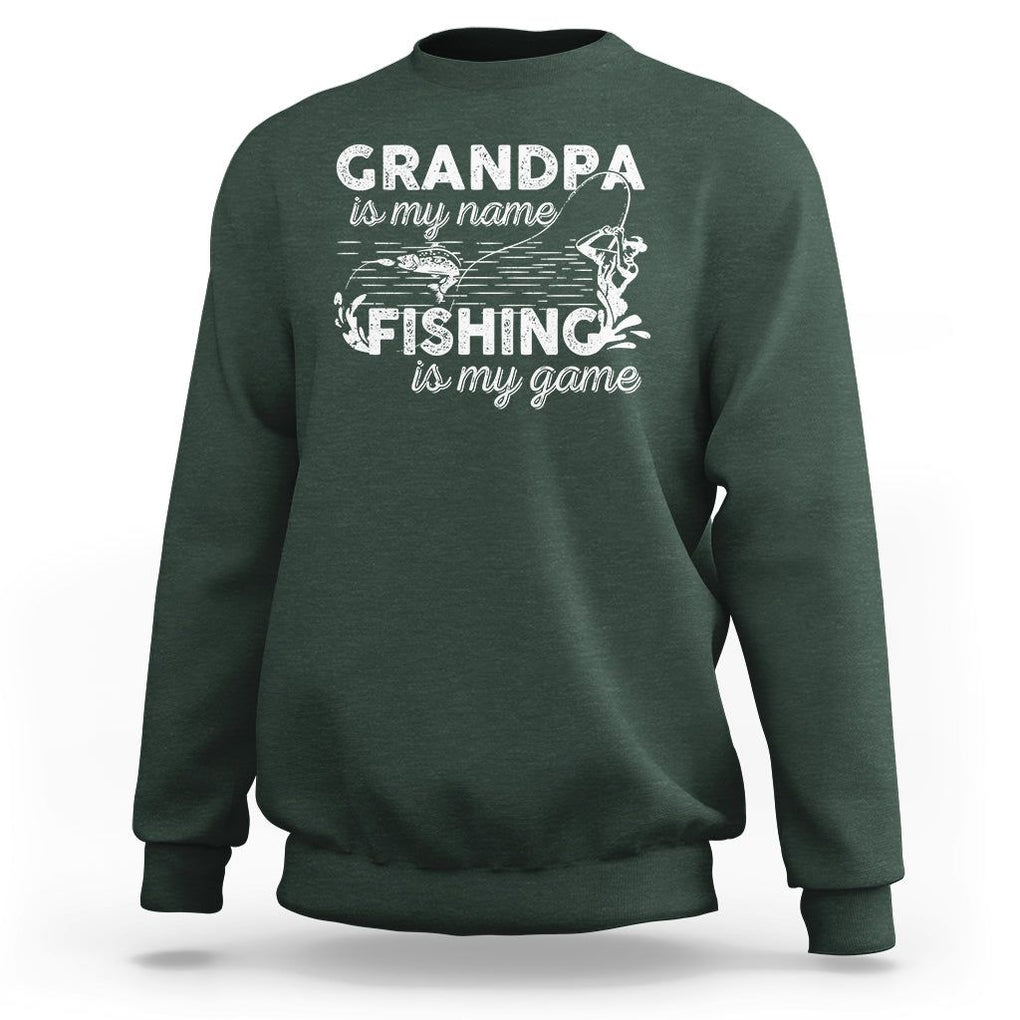 Funny Grandpa Fishing Sweatshirt Grandpa is My Name Fishing is My Game Father's Day TS09 Dark Forest Green Print Your Wear