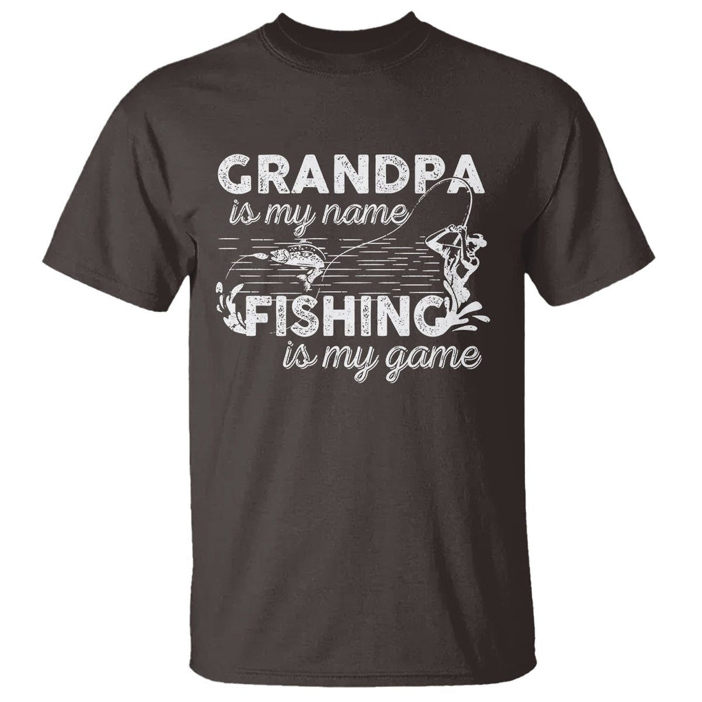 Funny Grandpa Fishing T Shirt Grandpa is My Name Fishing is My Game Father's Day TS09 Dark Chocolate Print Your Wear
