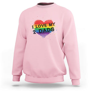 Father's Day LGBT Pride Sweatshirt I Love My Two Dads TS09 Light Pink Print Your Wear
