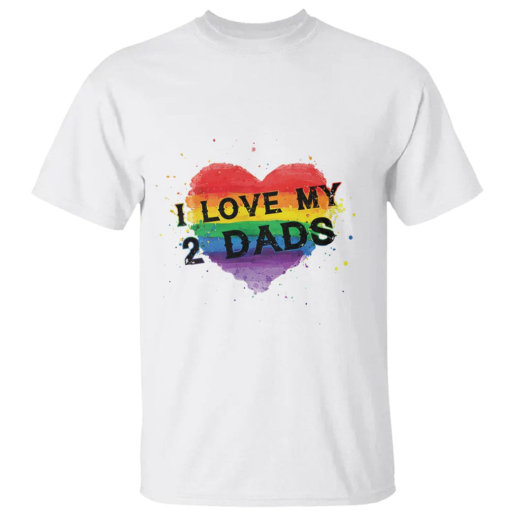 Father's Day LGBT Pride T Shirt I Love My Two Dads TS09 White Print Your Wear