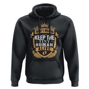 Funny New Dad Hoodie Today's Mission Keep The Tiny Human Alive First Time Father's Day TS09 Black Print Your Wear