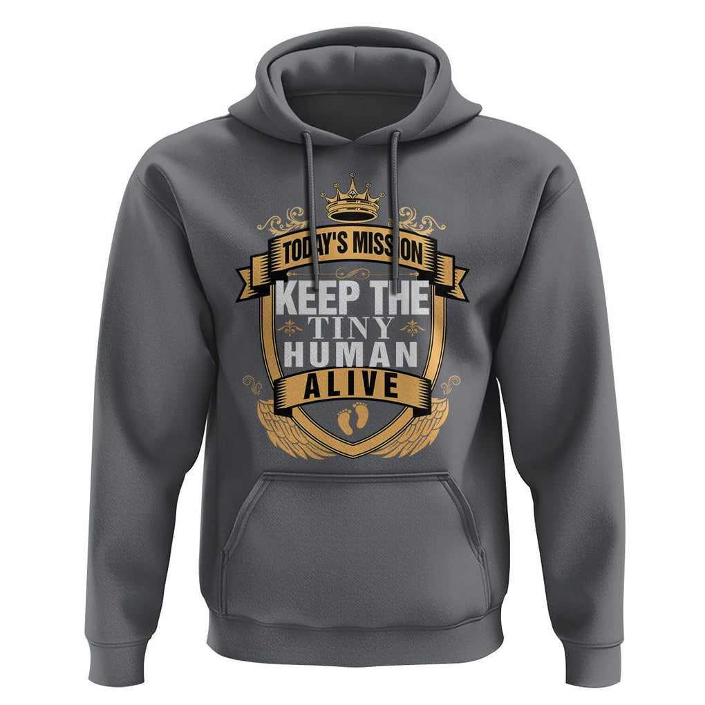 Funny New Dad Hoodie Today's Mission Keep The Tiny Human Alive First Time Father's Day TS09 Charcoal Print Your Wear
