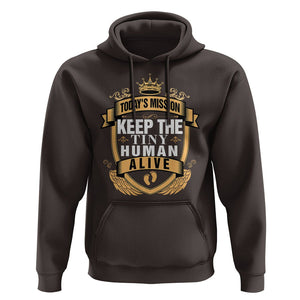 Funny New Dad Hoodie Today's Mission Keep The Tiny Human Alive First Time Father's Day TS09 Dark Chocolate Print Your Wear