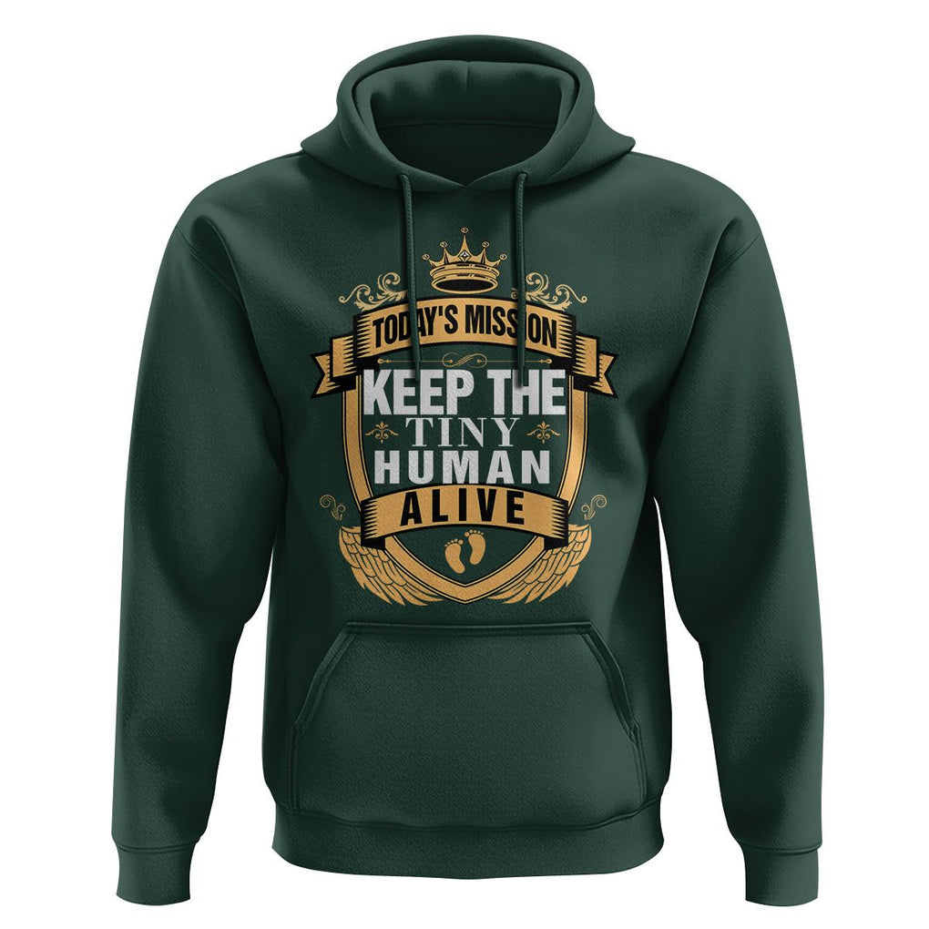 Funny New Dad Hoodie Today's Mission Keep The Tiny Human Alive First Time Father's Day TS09 Dark Forest Green Print Your Wear