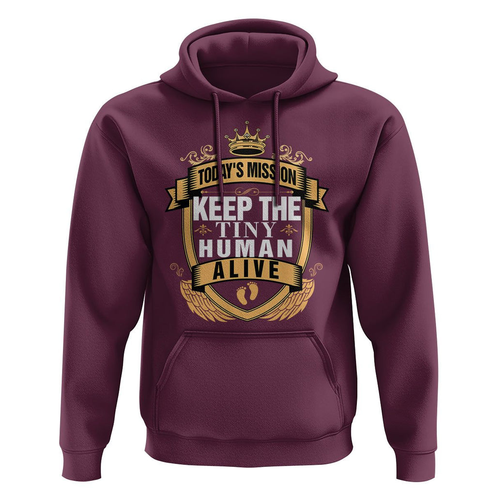 Funny New Dad Hoodie Today's Mission Keep The Tiny Human Alive First Time Father's Day TS09 Maroon Print Your Wear