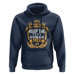 Funny New Dad Hoodie Today's Mission Keep The Tiny Human Alive First Time Father's Day TS09 Navy Print Your Wear