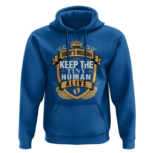 Funny New Dad Hoodie Today's Mission Keep The Tiny Human Alive First Time Father's Day TS09 Royal Blue Print Your Wear