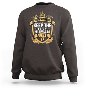 Funny New Dad Sweatshirt Today's Mission Keep The Tiny Human Alive First Time Father's Day TS09 Dark Chocolate Print Your Wear