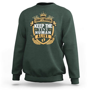 Funny New Dad Sweatshirt Today's Mission Keep The Tiny Human Alive First Time Father's Day TS09 Dark Forest Green Print Your Wear