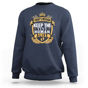 Funny New Dad Sweatshirt Today's Mission Keep The Tiny Human Alive First Time Father's Day TS09 Navy Print Your Wear
