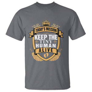 Funny New Dad T Shirt Today's Mission Keep The Tiny Human Alive First Time Father's Day TS09 Charcoal Print Your Wear