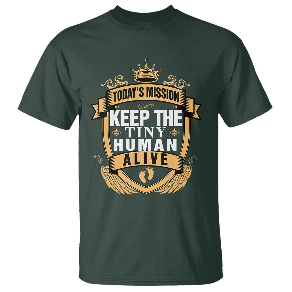 Funny New Dad T Shirt Today's Mission Keep The Tiny Human Alive First Time Father's Day TS09 Dark Forest Green Print Your Wear