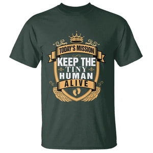 Funny New Dad T Shirt Today's Mission Keep The Tiny Human Alive First Time Father's Day TS09 Dark Forest Green Print Your Wear