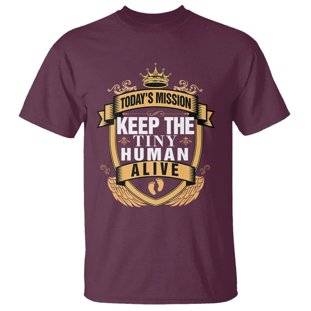 Funny New Dad T Shirt Today's Mission Keep The Tiny Human Alive First Time Father's Day TS09 Maroon Print Your Wear
