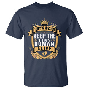 Funny New Dad T Shirt Today's Mission Keep The Tiny Human Alive First Time Father's Day TS09 Navy Print Your Wear