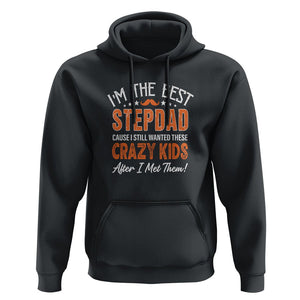 Father's Day Hoodie I'm The Best Step Dad Cause I Still Wanted These Crazy Kids After I Met Them TS09 Black Print Your Wear