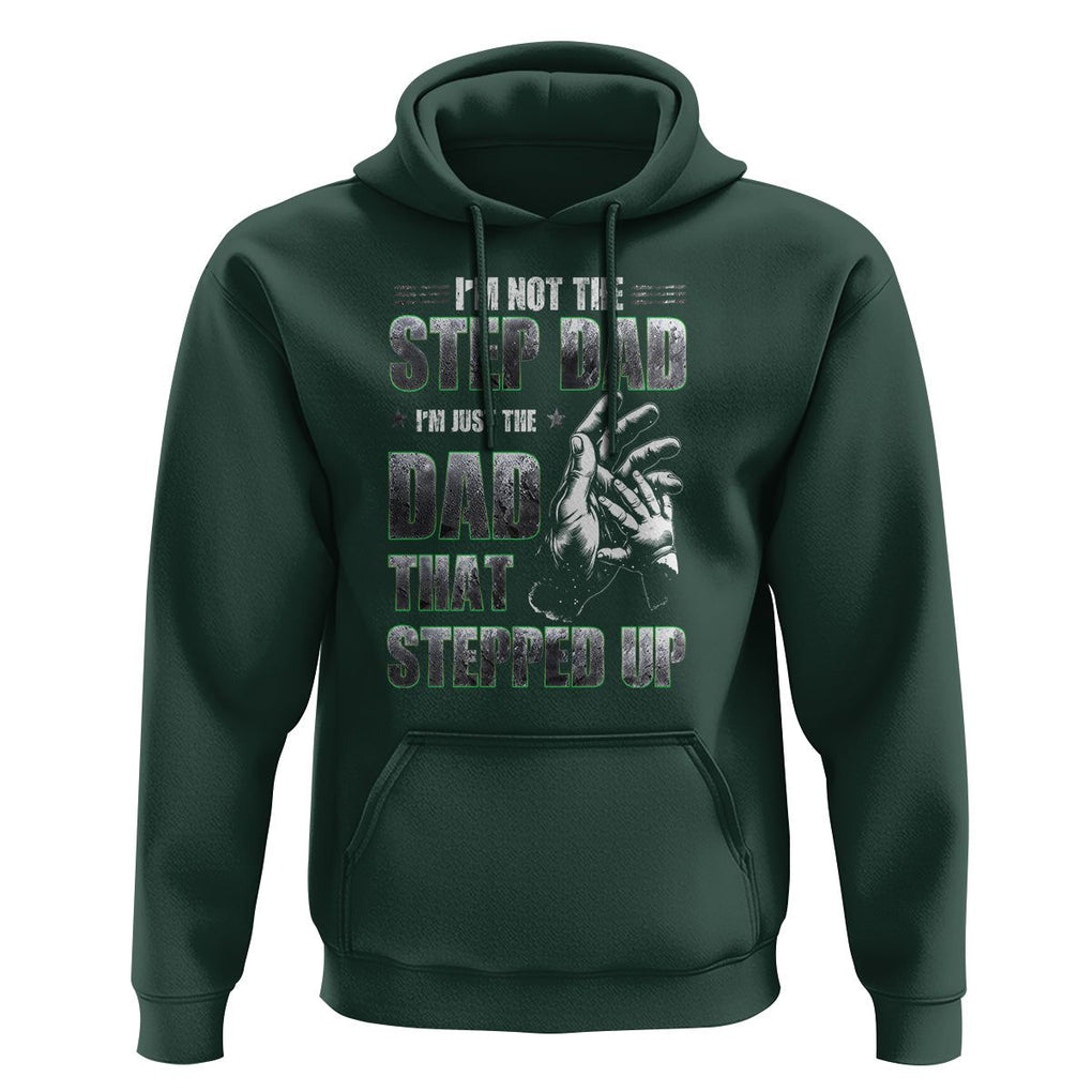 Father's Day Hoodie I'm Not The Stepdad I'm The Dad That Stepped Up TS09 Dark Forest Green Print Your Wear