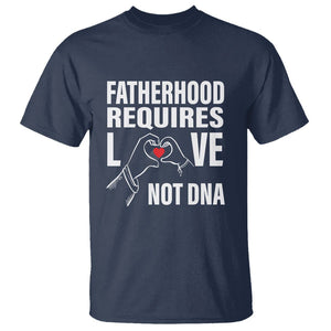 Father's Day T Shirt Fatherhood Require Love Not DNA Step Dad TS09 Navy Print Your Wear