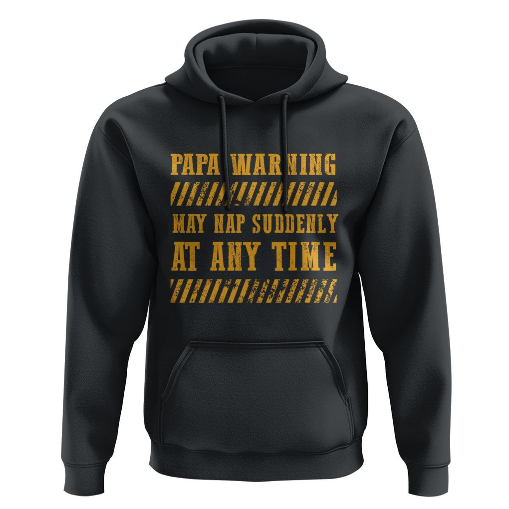 Funny Papa Warning Hoodie May Nap Suddenly At Any Time Father's Day TS09 Black Print Your Wear