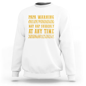 Funny Papa Warning Sweatshirt May Nap Suddenly At Any Time Father's Day TS09 White Print Your Wear