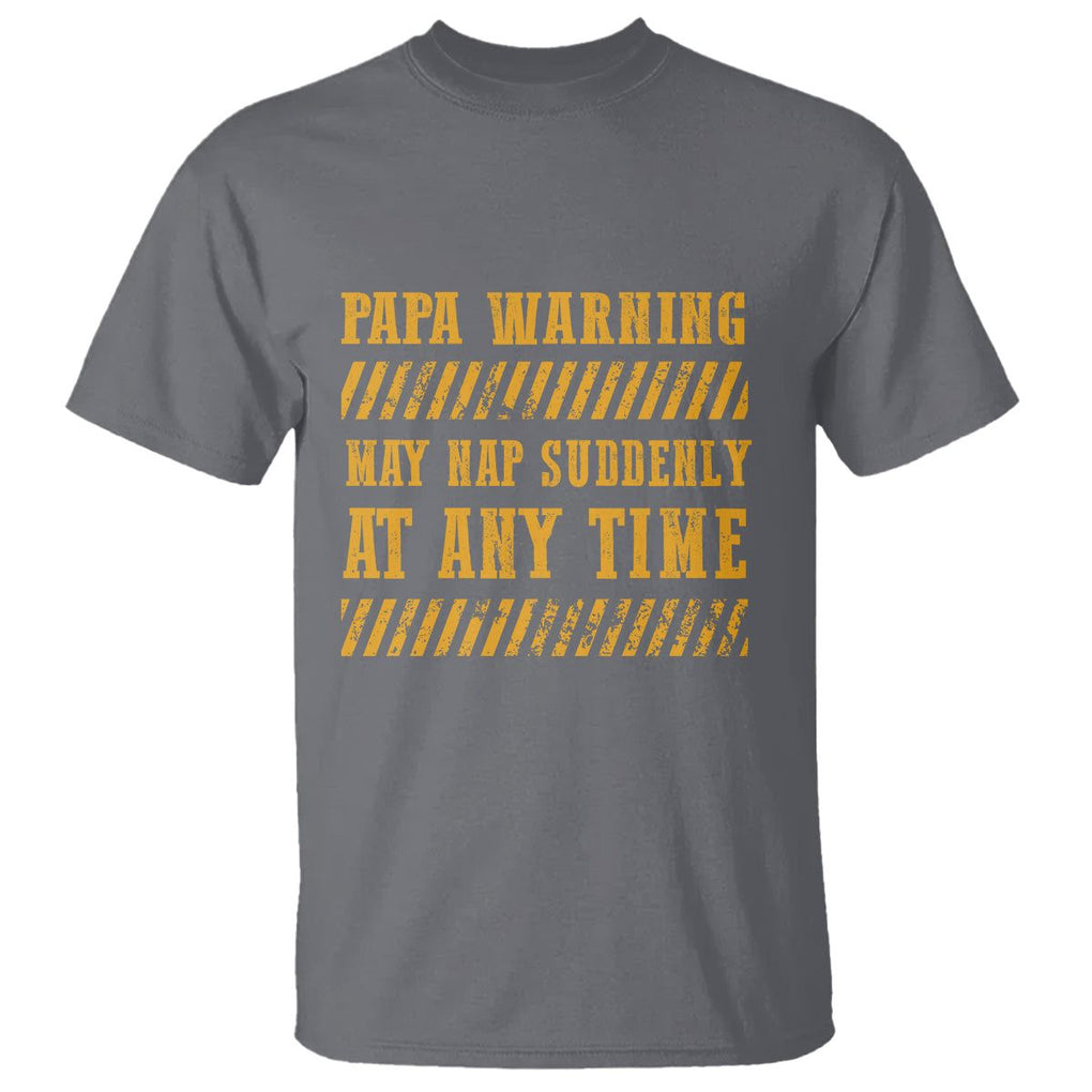 Funny Papa Warning T Shirt May Nap Suddenly At Any Time Father's Day TS09 Charcoal Print Your Wear
