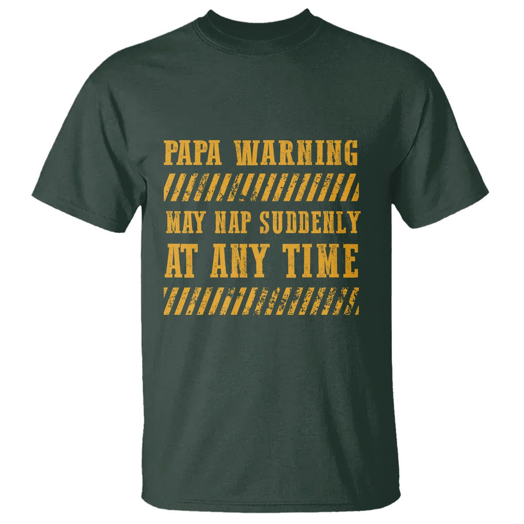 Funny Papa Warning T Shirt May Nap Suddenly At Any Time Father's Day TS09 Dark Forest Green Print Your Wear