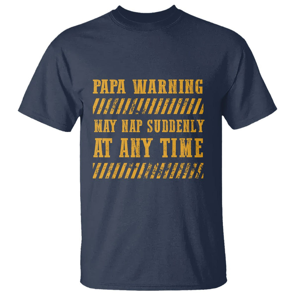 Funny Papa Warning T Shirt May Nap Suddenly At Any Time Father's Day TS09 Navy Print Your Wear