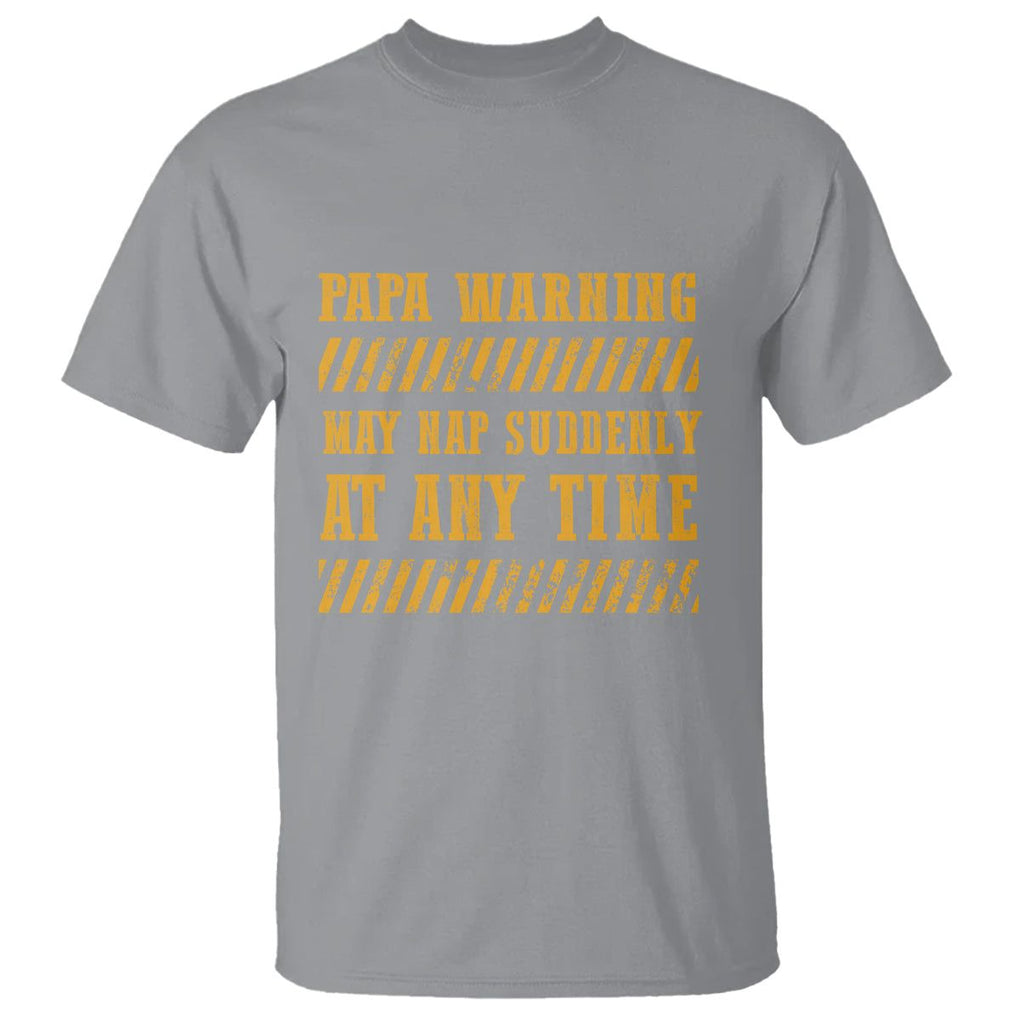 Funny Papa Warning T Shirt May Nap Suddenly At Any Time Father's Day TS09 Sport Gray Print Your Wear