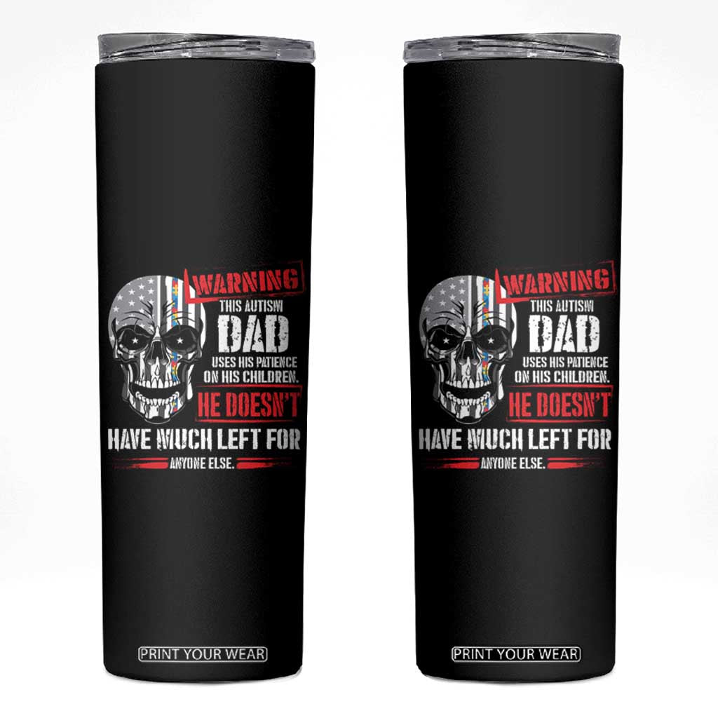 Autism Awareness Skinny Tumbler Warning This Autism Dad Uses His Patience On His Children Father's Day TS09 Black Print Your Wear